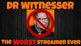 Dr Witnesser: The WORST streamer EVER