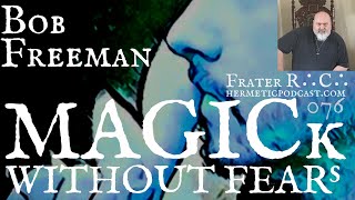 #076 Bob Freeman The Occult Detective, Musick & Ghost Hunting | HERMETIC PODCAST with Frater R∴C∴