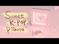 달콤한 &amp; 달달한 가요 피아노 연주곡 모음 | Sweet &amp; Happy Kpop Piano Music