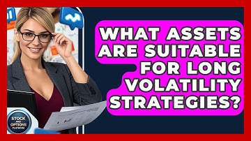 What Assets Are Suitable For Long Volatility Strategies? - Stock and Options Playbook