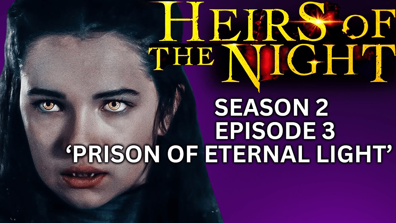 'HEIRS OF THE NIGHT' Season 2, Episode 3, 'Prison Of Eternal Light