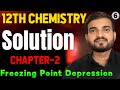 Solution Chemistry  Class 12th Chapter 2 Part 6 Depression in Freezing #solution @a2zpractical991 