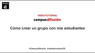 Cómo crear un grupo con mis estudiantes. Videotutorial para docentes NUEVO CAMPUS DIFUSIÓN.
