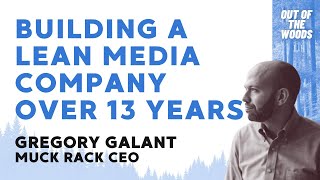 Building a lean media company over 13 years w/ Muck Rack CEO Gregory Galant - Out of the Woods Ep 4
