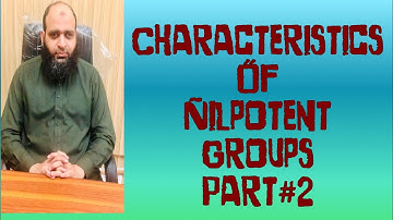 Characteristics of Nilpotent groups | Part#2 | The Center for Pure Mathematics
