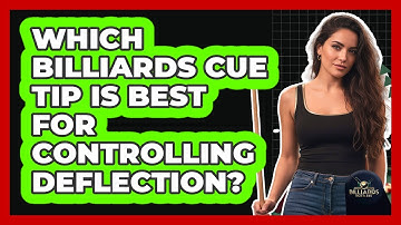 Which Billiards Cue Tip Is Best For Controlling Deflection? - Billiards Hustlers