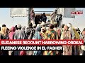 Ref:Ba4JRAQncuo Sudan burns: sudanese recount harrowing ordeal as they flee el-fasher amid deadly violence | watch