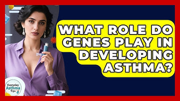 What Role Do Genes Play In Developing Asthma? - Everyday Asthma Tips