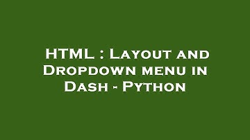 HTML : Layout and Dropdown menu in Dash - Python