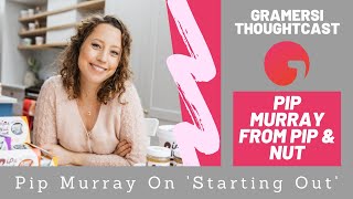 Pip Murray From Pip &amp; Nut On &#39;Starting Out&#39;