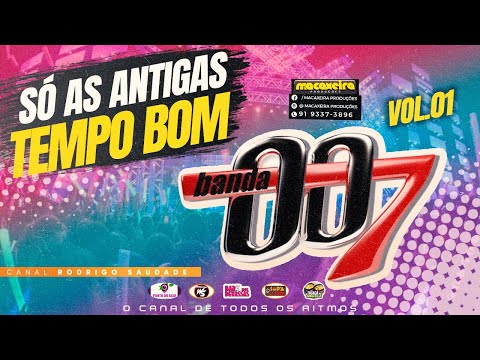 ( BANDA 007 ) SÓ AS ANTIGAS, TEMPO BOM SÓ AS QUE DÃO SEDE!