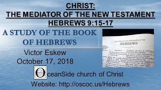 Hebrews 9:15-17  Christ:  The Mediator of the New Testament (Study of Hebrews series)
