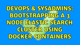 DevOps & SysAdmins: Bootstrapping a 3 node Elastic Search cluster using docker containers Wealth