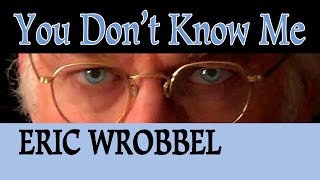 Video thumbnail of "Eric Wrobbel - YOU DON'T KNOW ME - lyrics - Ray Charles, Willie Nelson, Cindy Walker cover"