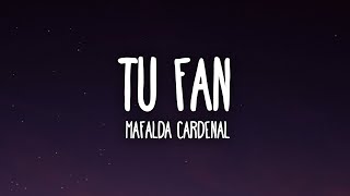 Mafalda Cardenal - Tu Fan (Letra/Lyrics)