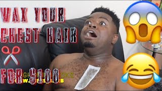 Wax Your Chest Hair For $100