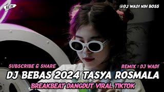 DJ BEBAS 2024 TASYA ROSMALA BREAKBEAT DANGDUT VIRAL TIKTOK [ DJ WADI BREAKBEAT  ]