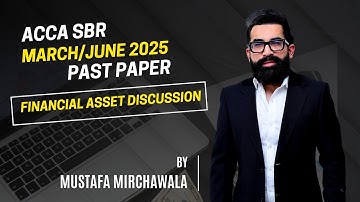 ACCA SBR Mar/June 2025 Past Paper Financial Asset Discussion by Mustafa Mirchawala