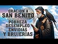 ORACIÓN A SAN BENITO, PARA EXPULSAR PROBLEMAS POBREZA,DEUDAS, DESEMPLEO, MALDAD,ENVIDIAS Y BRUJERÍAS