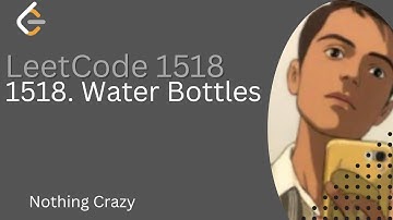 Water Bottles | Detailed Thought Process | Leetcode 1518 |Simple Explanation
