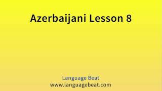 Learn Azerbaijani : Lesson 8 - Azerbaijani Phrases for Beginners Learn Azerbaijani : Lesson 8 - Azerbaijani Phrases for Beginners