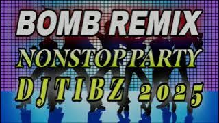 BOMB REMIX NONSTOP PARTY | DJTIBZ REMIX 2025