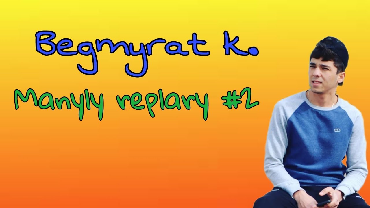 Begmyrat K Manyly replary  2 Turkmen rep