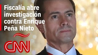 Fiscalía abre investigación contra expresidente Enrique Peña Nieto por presuntos delitos federales