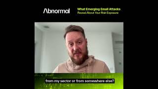 Industry Insights: What Emerging Email Attacks Reveal About Your Risk Exposure