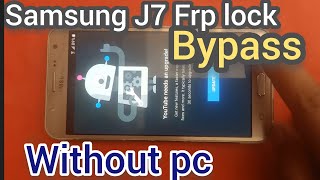 Samsung J7 Frp lock Bypass without Pc in 2023 YouTube not opening show Update problem