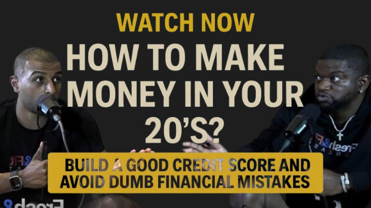 How to make money in your 20’s? Build a GOOD credit score and Avoid DUMB financial mistakes