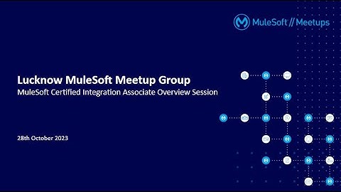 Lucknow Virtual Meetup: MuleSoft Certified Integration Associate Overview Session