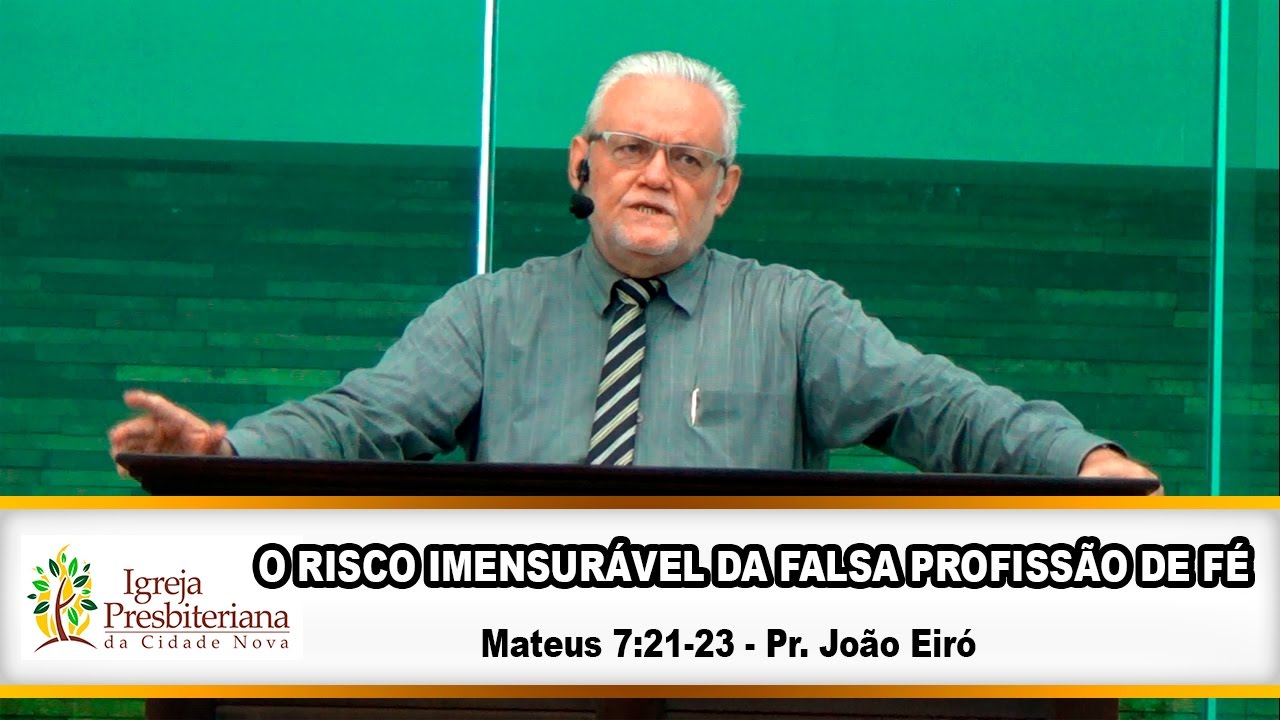 O Risco ImensurÁvel Da Falsa ProfissÃo De FÉ Pastor João Eiró Youtube