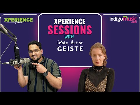 Xperience Sessions With Indie Artist Geiste