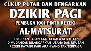 SUNAH MENGAWALI HARI DENGAN DZIKIR PAGI PEMBUKA REZEKI AL-MATSURAT PAGI ALLAH LANCARKAN SEGALANYA