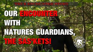 Our Encounter With Nature's Guardians, The Sas'kets!   [EP-288]
