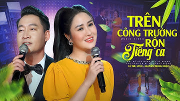 Trên Công Trường Rộn Tiếng Ca - Lê Thu Uyên & Nguyễn Trung Nhật | PHIÊN BẢN SONG CA MỚI LẠ