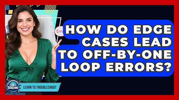 How Do Edge Cases Lead To Off-by-one Loop Errors? - Learn To Troubleshoot