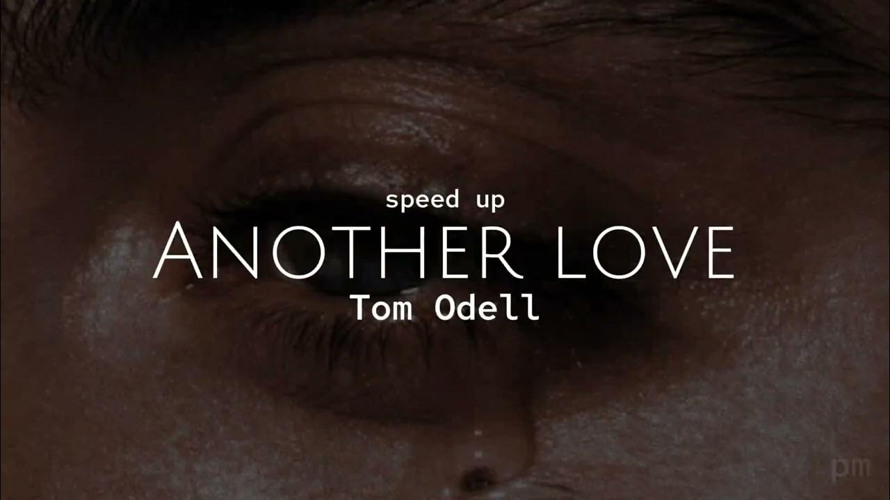 Set fire to the rain speed up. Another Love том Оделл. Another Love Speed. Another Love обложка. Another Love Speed up.