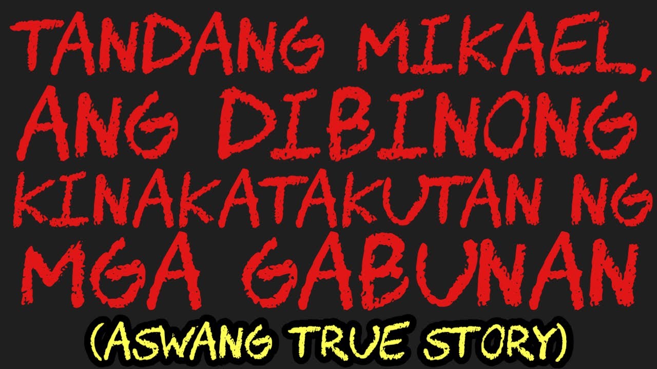 TANDANG MIKAEL, ANG DIBINONG KINAKATAKUTAN NG MGA GABUNAN (Aswang True Story)