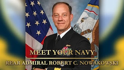 Meet Your Navy: Rear Admiral Robert C. Nowakowski