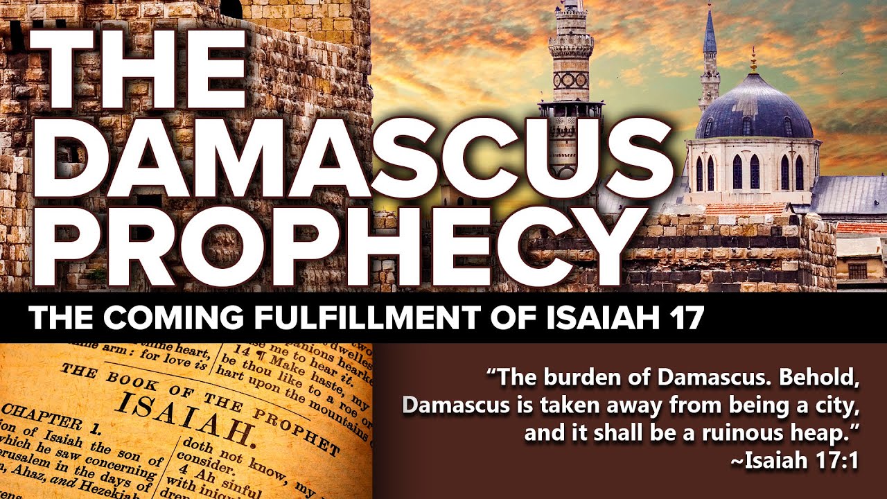 The Damascus Prophecy of Isaiah 17 The Coming Destruction (End Times