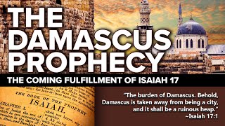 The Damascus Prophecy of Isaiah 17 - The Coming Destruction (End Times Prophecy)