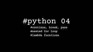 Python 04 | Lambda Function | Anonymous Function | Nested Loop | Continue, Break, Pass