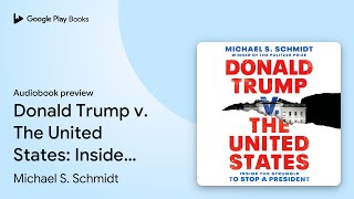 Celebrity Donald Trump v. The United States: Inside the… by Michael S. Schmidt · Audiobook preview Wealth