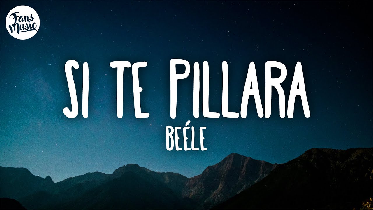 Beéle - si te pillara (Letra/Lyrics)