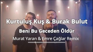 Kurtuluş Kuş & Burak Bulut - Beni Bu Geceden Öldür ( Murat Yaran & Emre Çağlar Remix ) Resimi