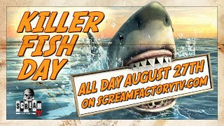 Scream Factory TV Presents Killer Fish Day - August 27th