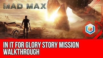 Mad Max In It For Glory Story Mission Walkthrough Let