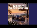 Make It Spectacular